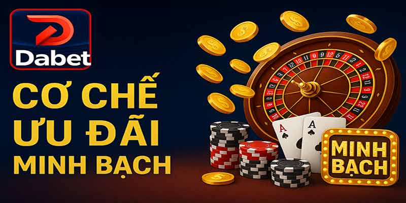 Cơ chế ưu đãi Dabet minh bạch