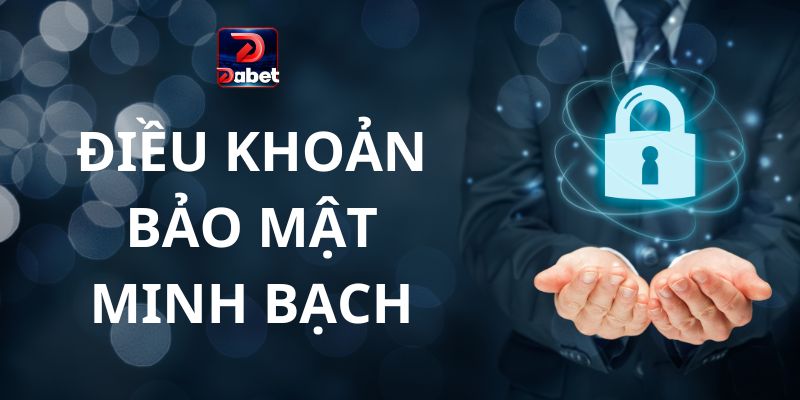 Điều khoản bảo mật tại Dabet luôn minh bạch, rõ ràng