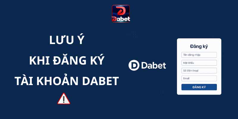 Lưu ý khi đăng ký tài khoản tại Dabet