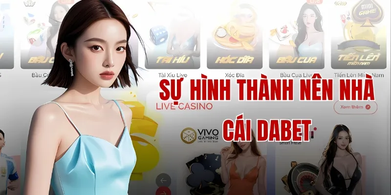 Sự ra đời của thương hiệu cá cược Dabet